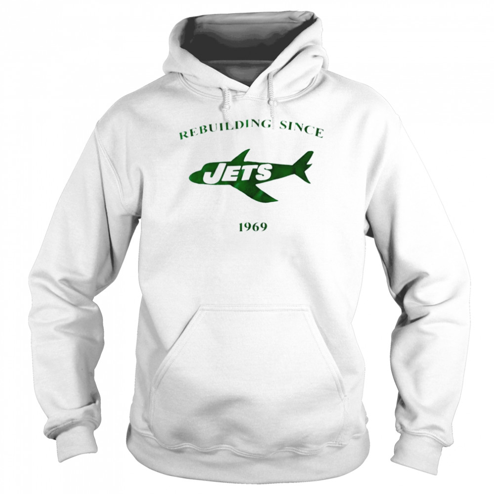 Rebuilding since New York Jets1969 shirt Unisex Hoodie