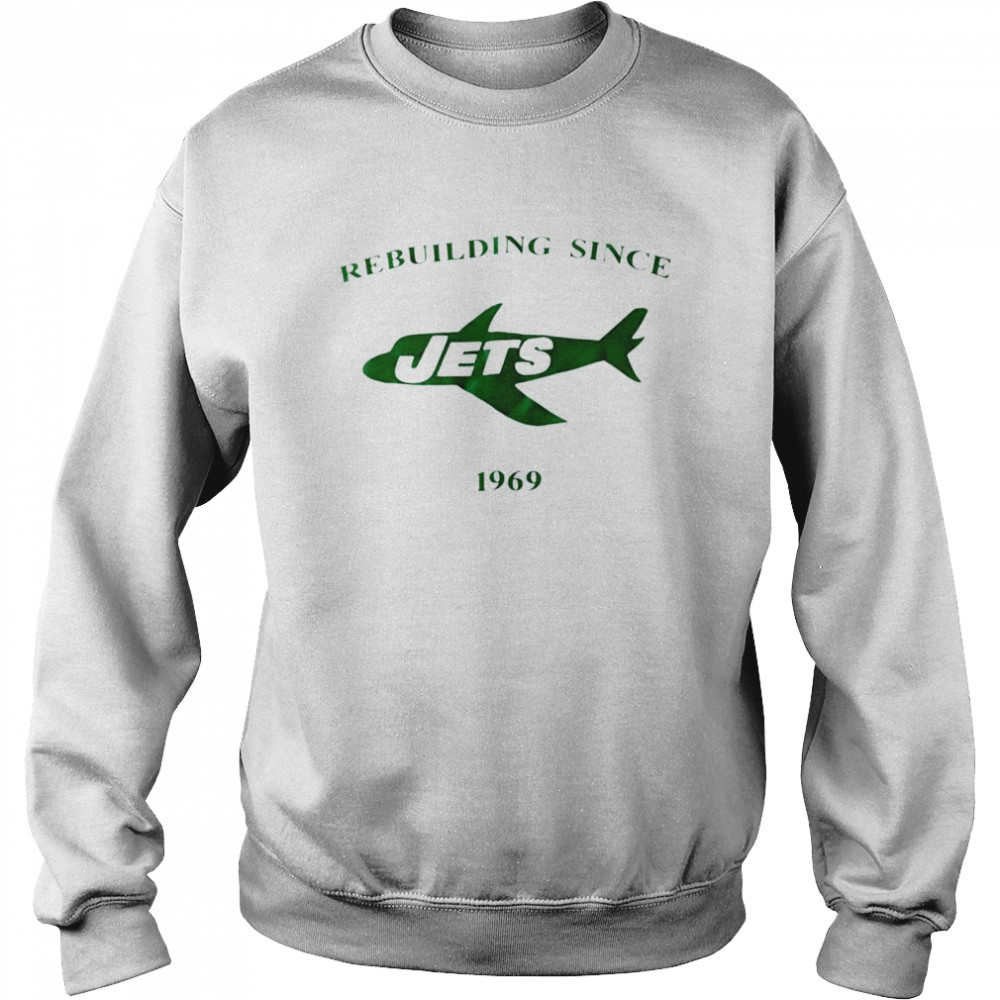 Rebuilding since New York Jets1969 shirt Unisex Sweatshirt