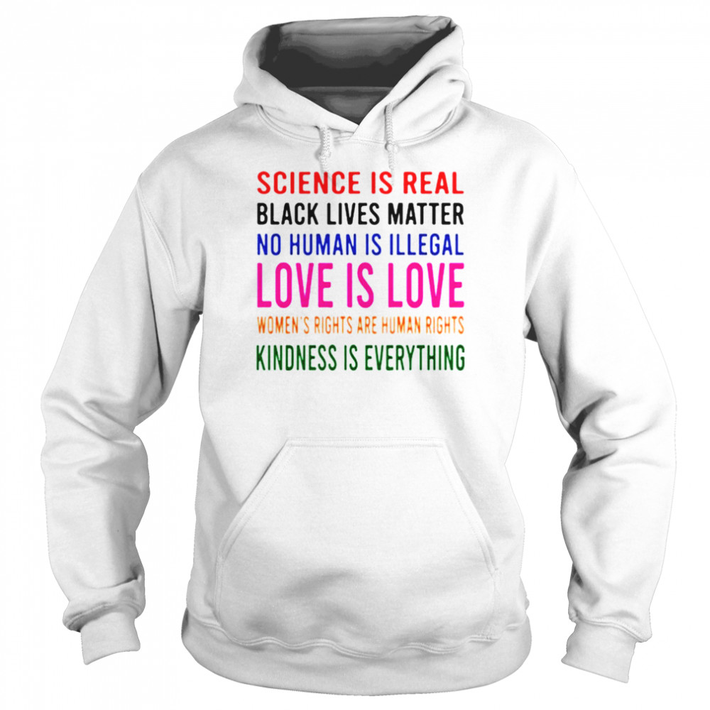 Science is real love is love kindness is everything shirt Unisex Hoodie