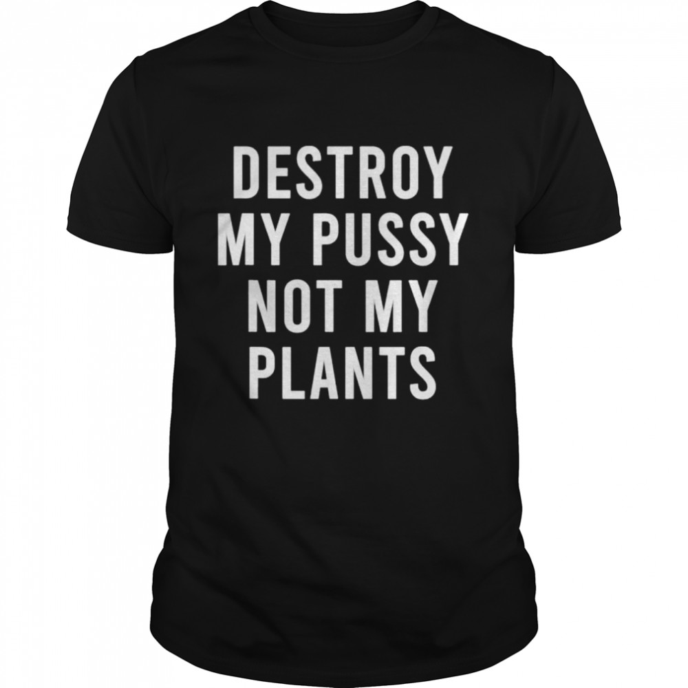 Take My Lady Garden Not My Plants Earth Day Greenhouse shirt Classic Men's T-shirt