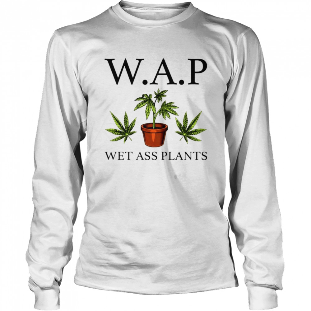 WAP wet ass plants T-shirt Long Sleeved T-shirt