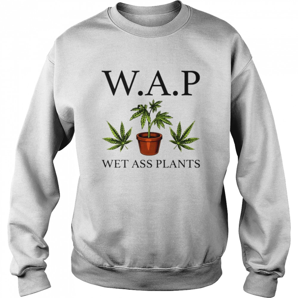 WAP wet ass plants T-shirt Unisex Sweatshirt