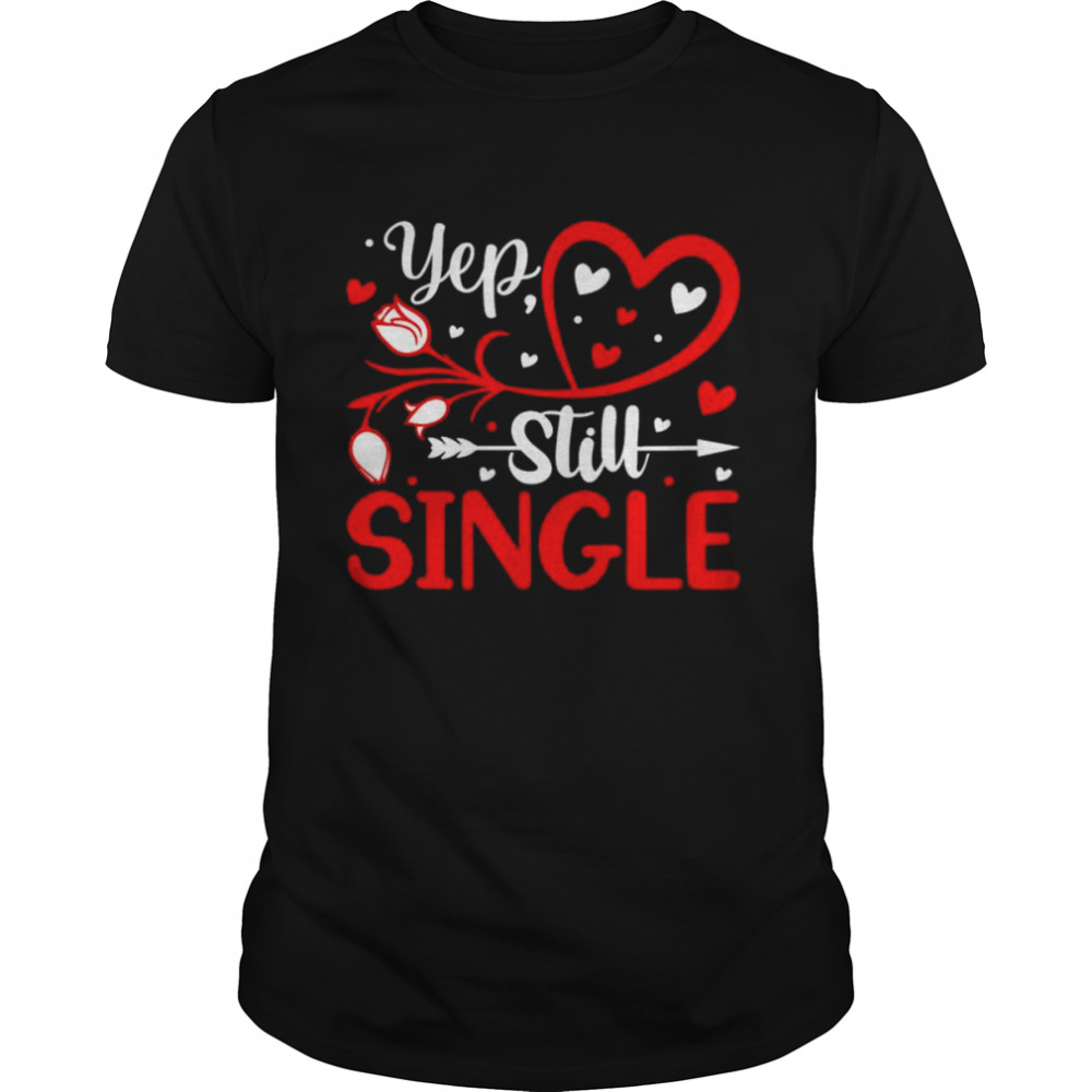 Yep Still Single Valentines Day Love Hearts shirt Classic Men's T-shirt