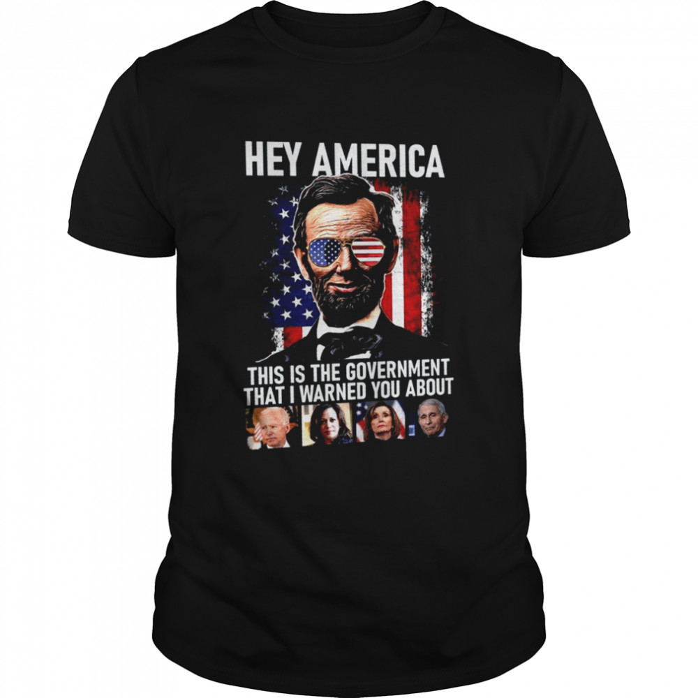 Hey america this is the government that i warned you about shirt