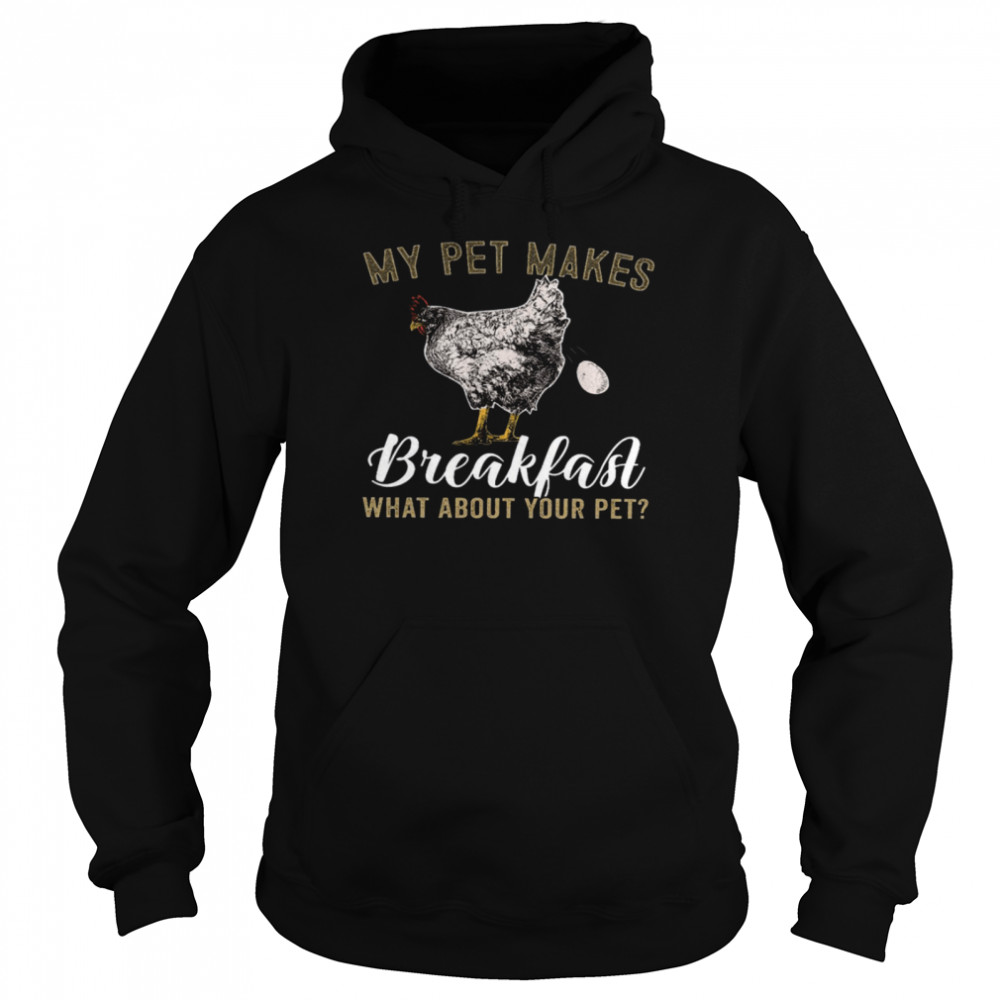 My Pet Makes Breakfast What About Your Pet Unisex Hoodie