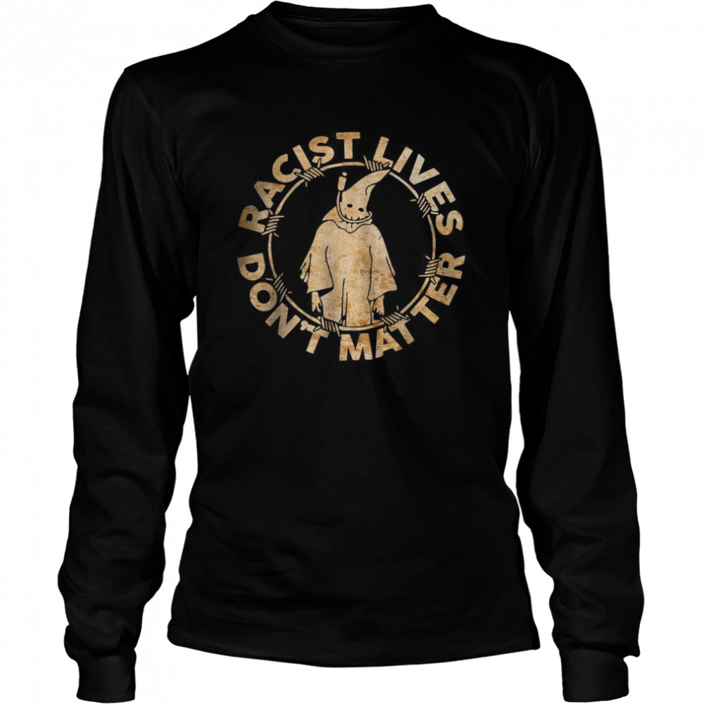 Racist Lives Don’t Matter retro vintage T- Long Sleeved T-shirt