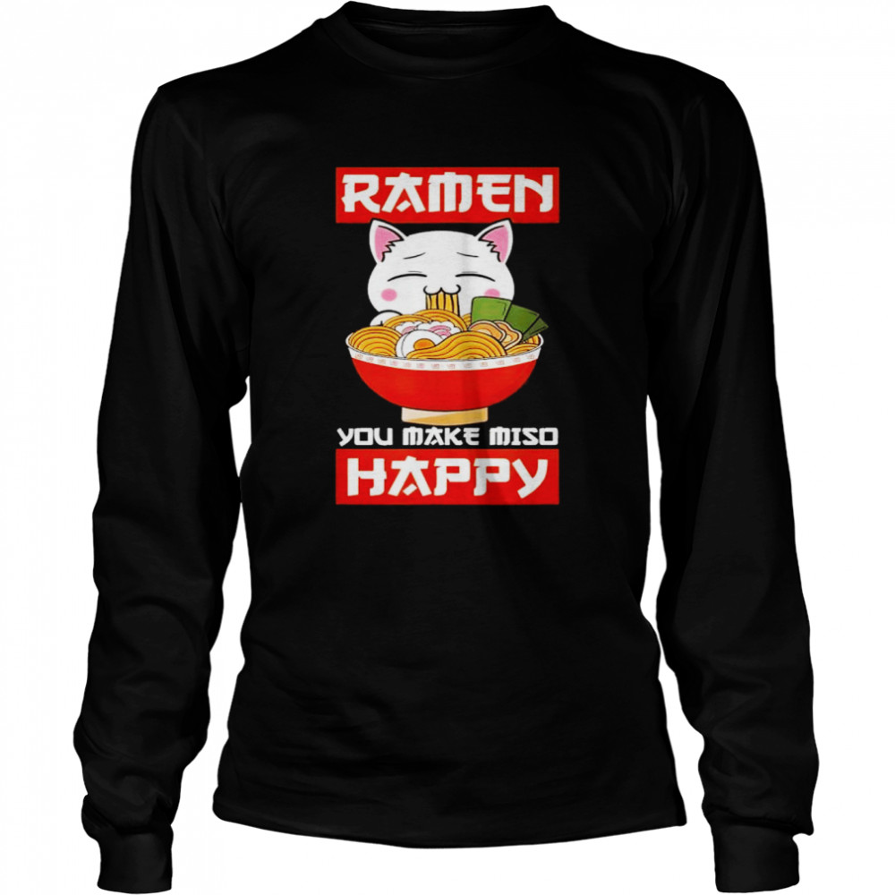 Ramen You Make Miso Happy Japanese Noodles Kawaii Anime Cat shirt Long Sleeved T-shirt