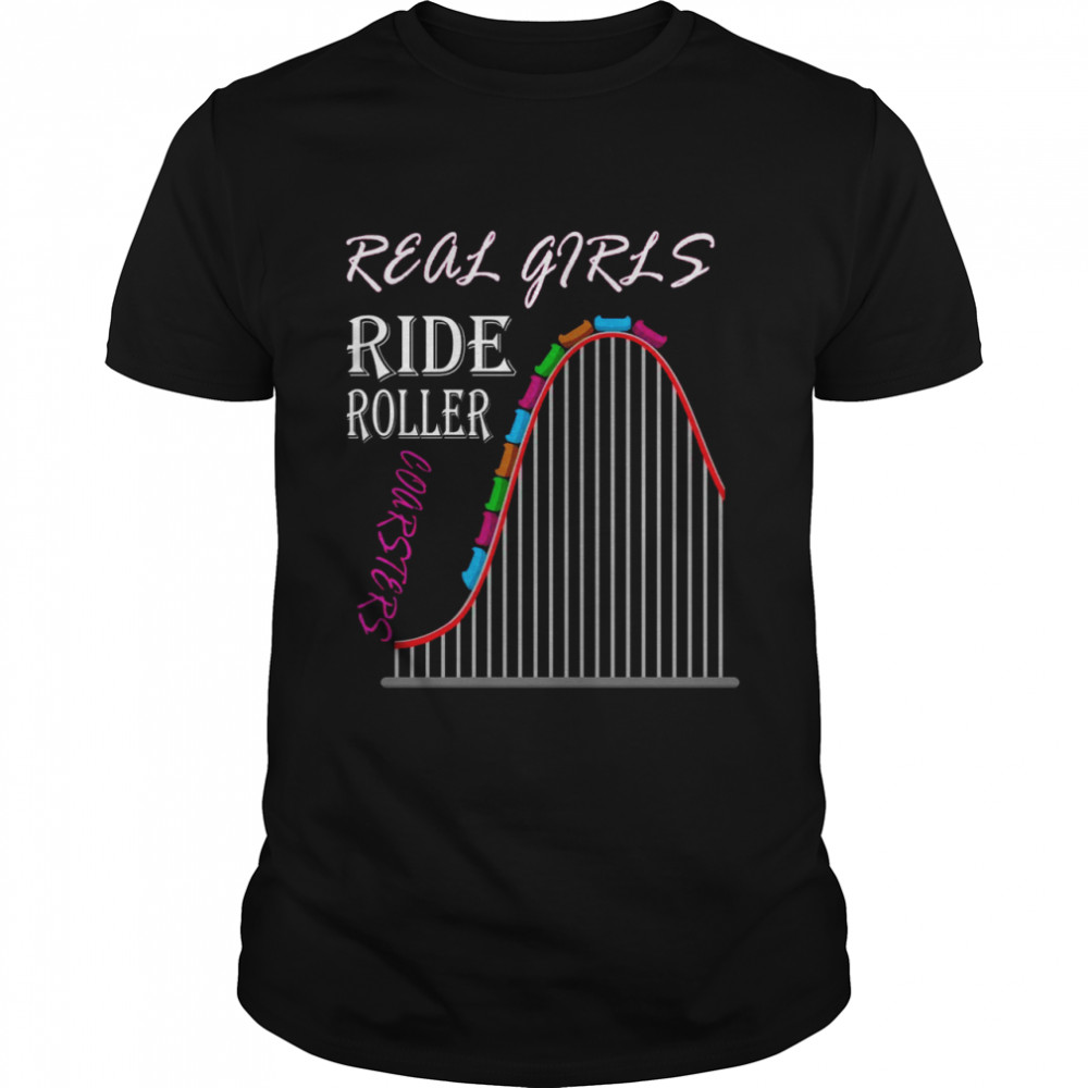 Real Girls ride Roller Coasters Amusement Park Classic Men's T-shirt