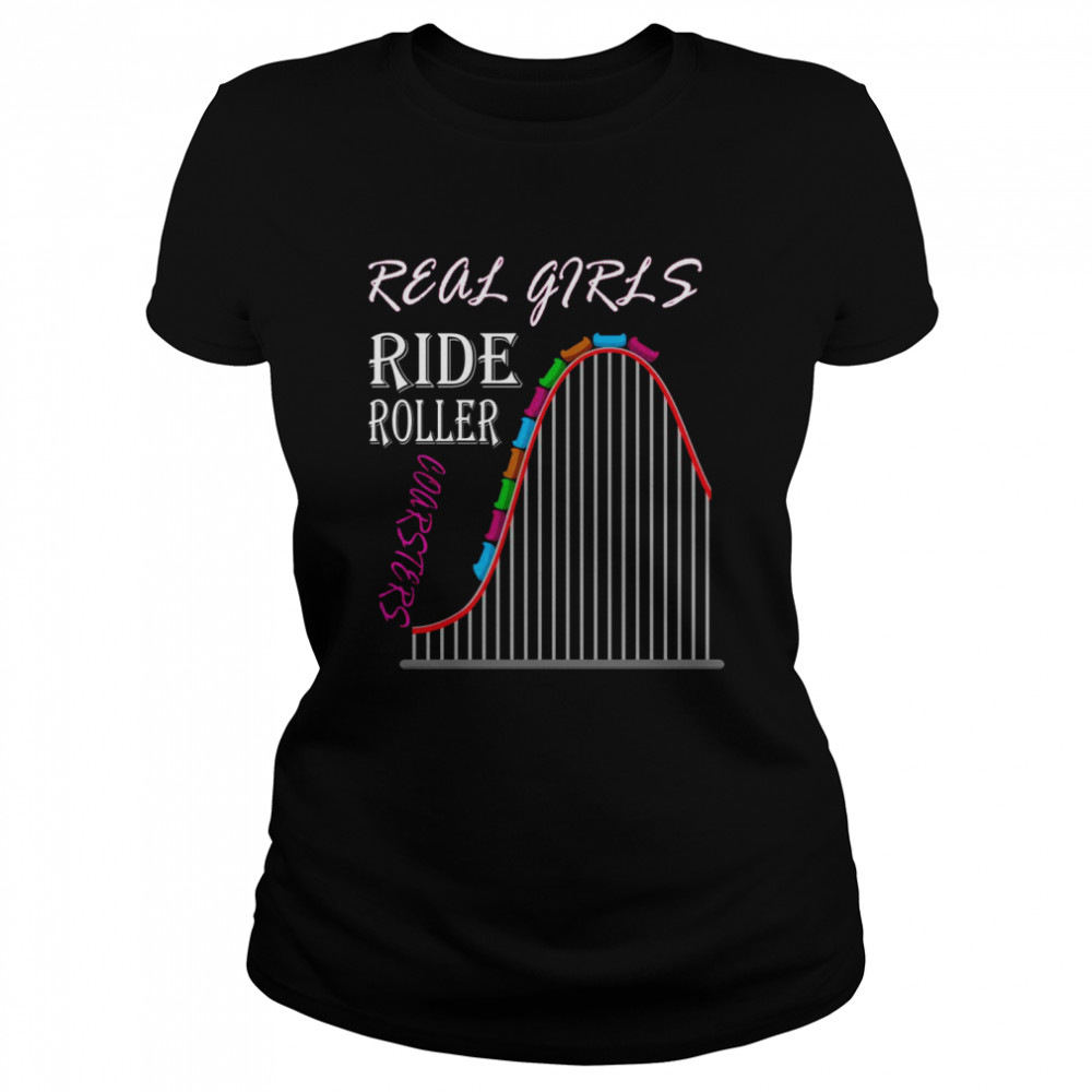 Real Girls ride Roller Coasters Amusement Park Classic Women's T-shirt