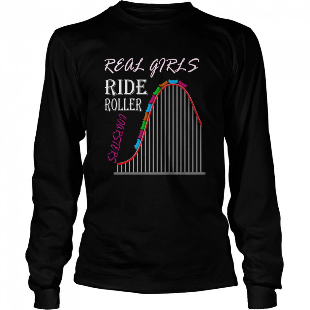 Real Girls ride Roller Coasters Amusement Park Long Sleeved T-shirt