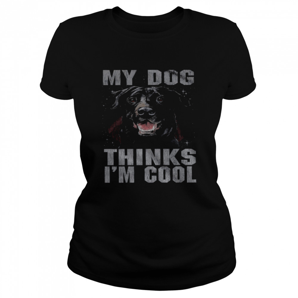 Rottweiler My Dog Thinks I’m Cool Classic Women's T-shirt