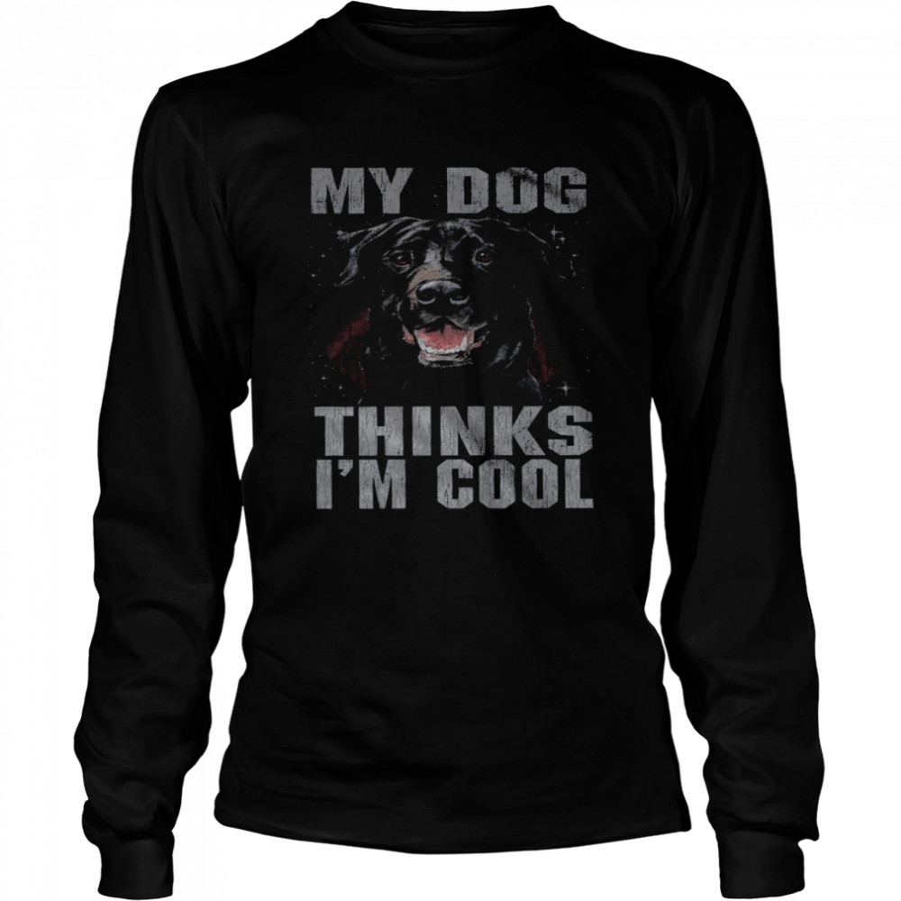 Rottweiler My Dog Thinks I’m Cool Long Sleeved T-shirt