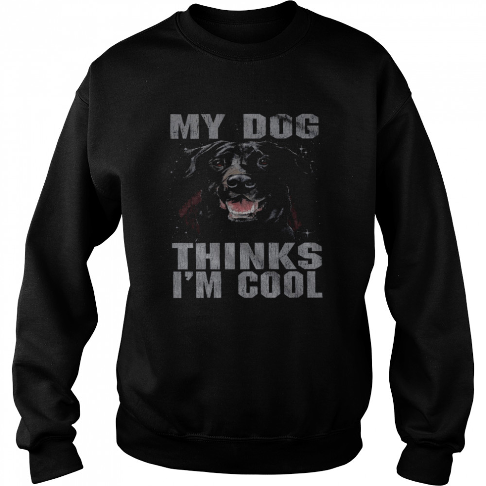 Rottweiler My Dog Thinks I’m Cool Unisex Sweatshirt