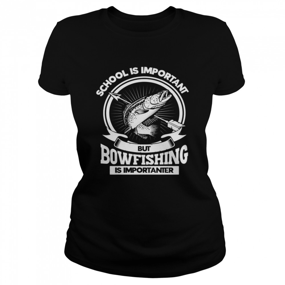 School Important Bowfishing Importanter Bowfisher Classic Women's T-shirt