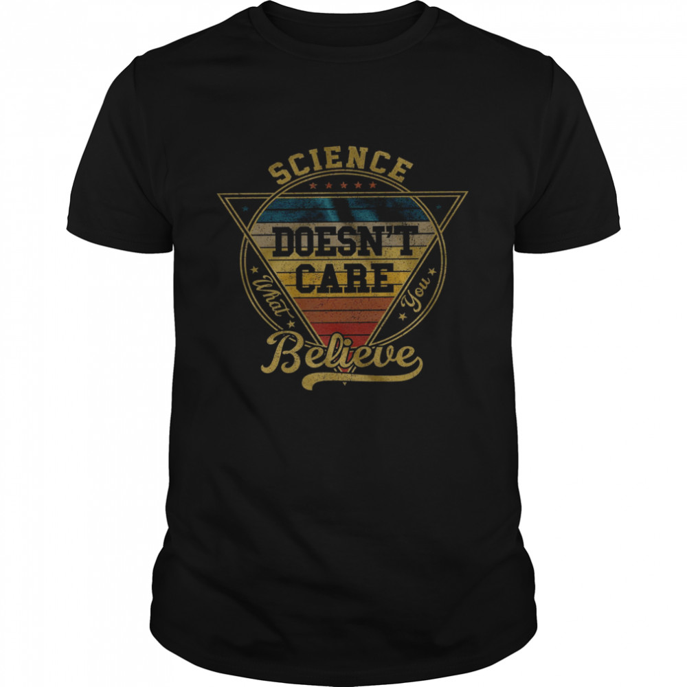 Science Doesn’t Care Believe Classic Men's T-shirt