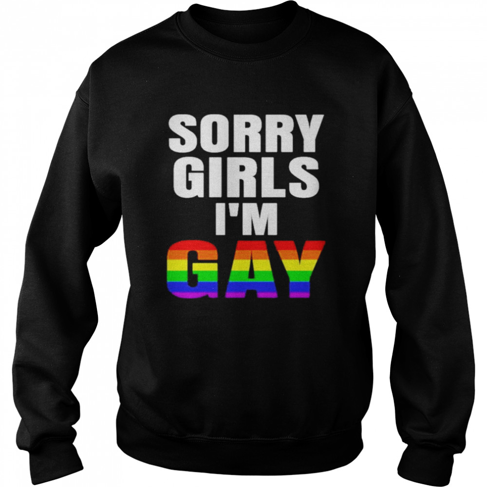 Sorry Girls Im Gay Lgbt shirt Unisex Sweatshirt