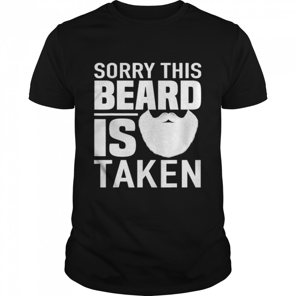 Sorry This Beard is Taken apparel Valentines Day for Him shirt Classic Men's T-shirt