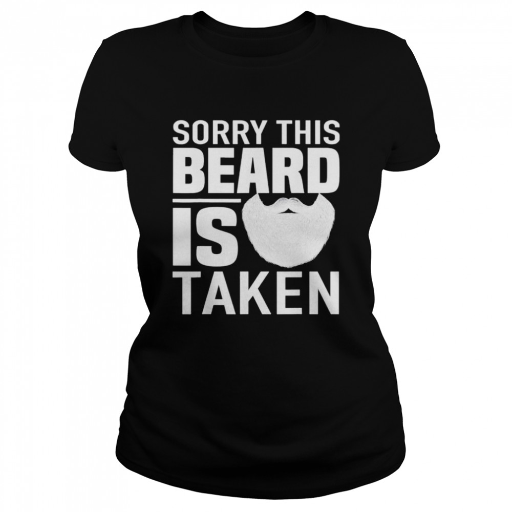 Sorry This Beard is Taken apparel Valentines Day for Him shirt Classic Women's T-shirt