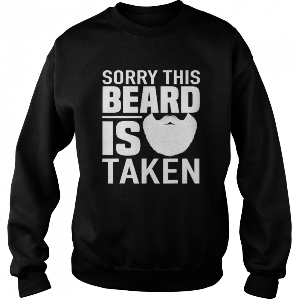 Sorry This Beard is Taken apparel Valentines Day for Him shirt Unisex Sweatshirt