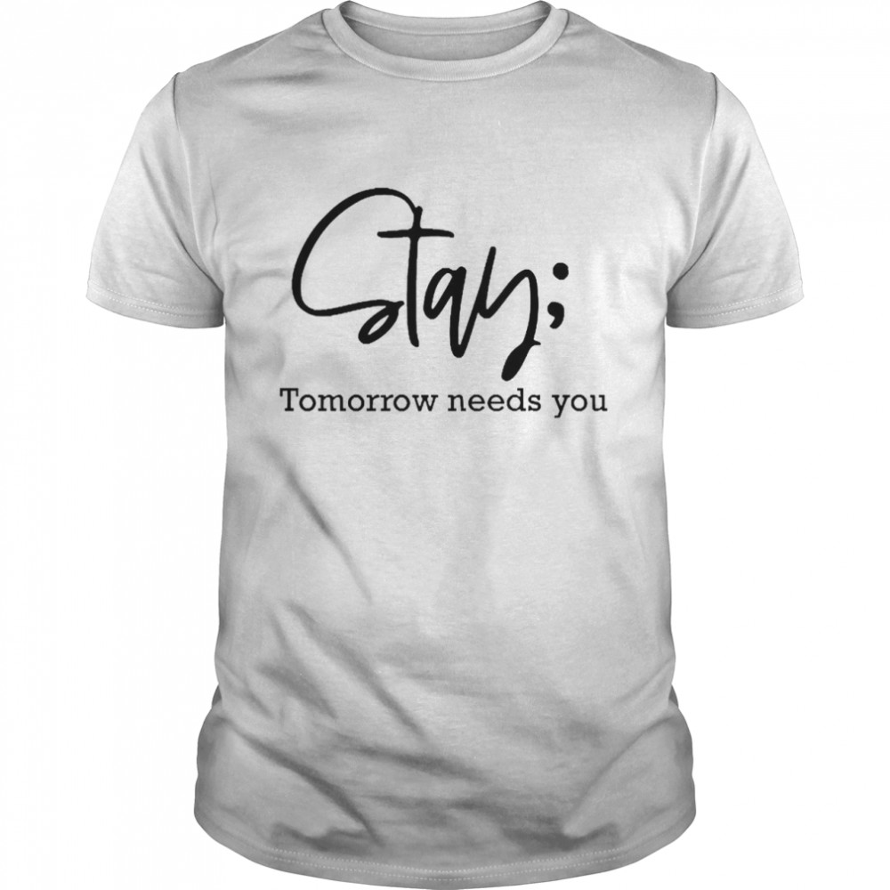 Stay Tomorrow Needs You  Classic Men's T-shirt