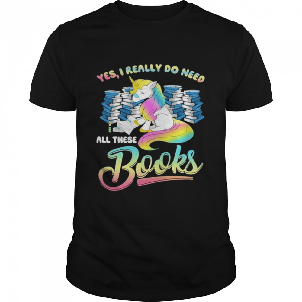 unicorn Yes I Really Do Need All These Books shirt Classic Men's T-shirt