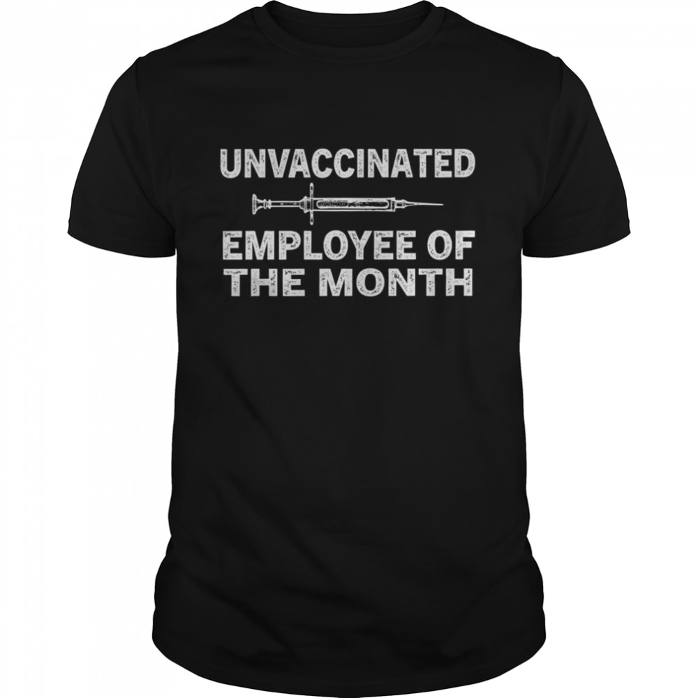 Unvaccinated employee of the month shirt Classic Men's T-shirt