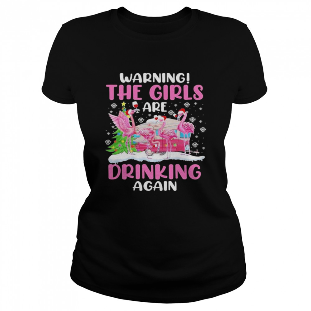 Warning the girls are drinking again shirt Classic Women's T-shirt