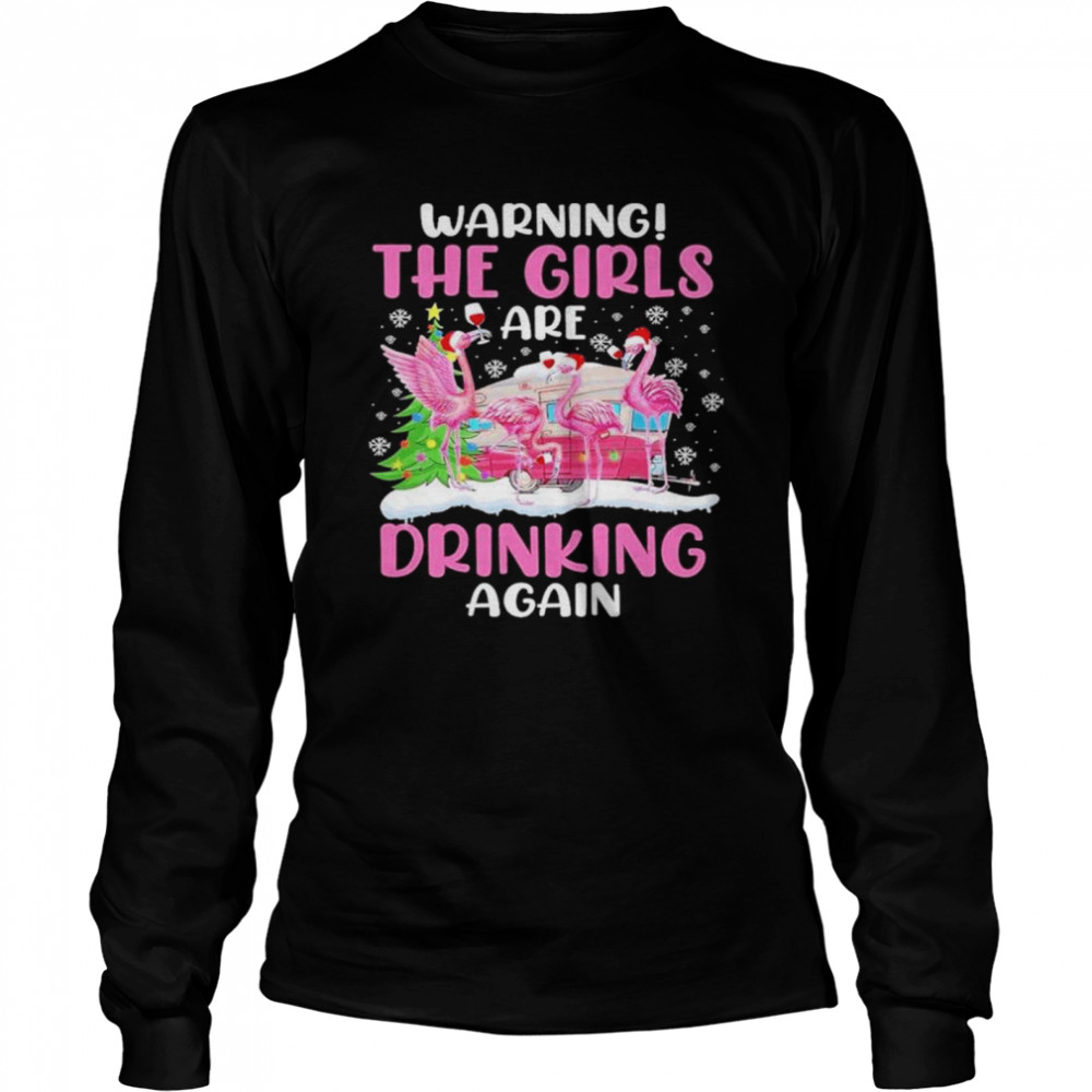 Warning the girls are drinking again shirt Long Sleeved T-shirt