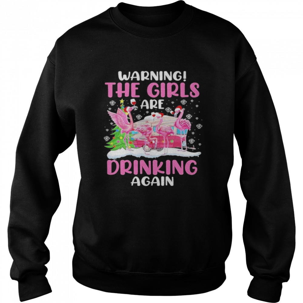 Warning the girls are drinking again shirt Unisex Sweatshirt