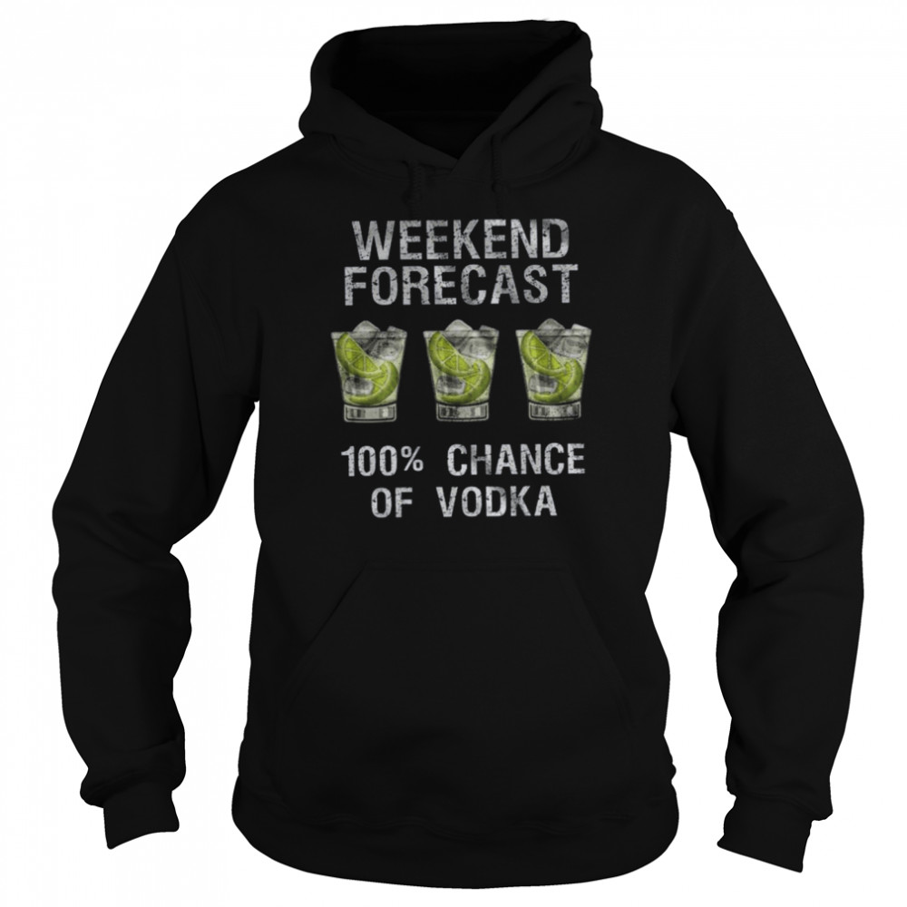 Weekend Forecast 100% Chance Of Vodka Unisex Hoodie