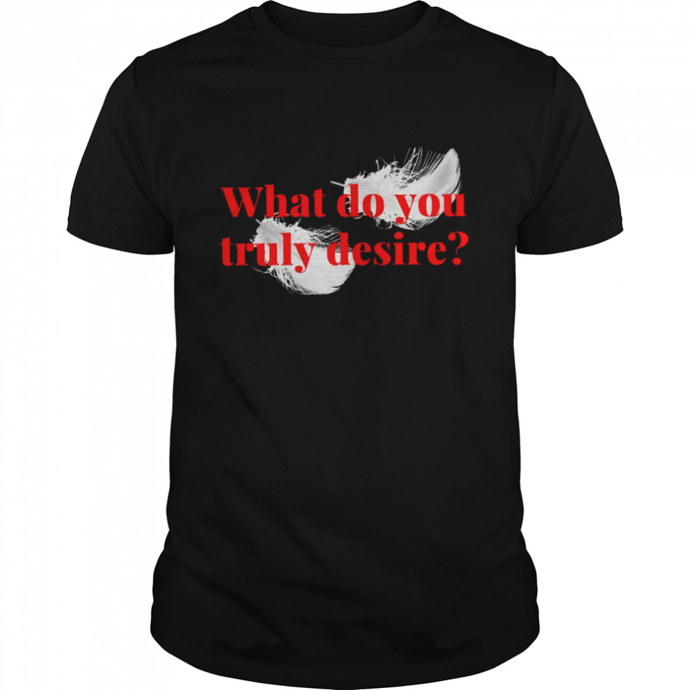 What do you Truly Desire Classic Men's T-shirt