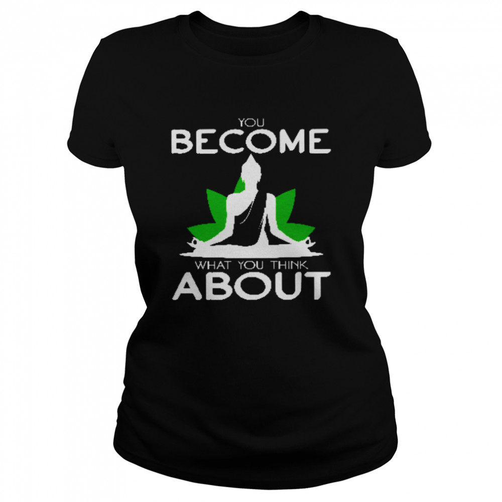 You Become What You Think About Classic Women's T-shirt