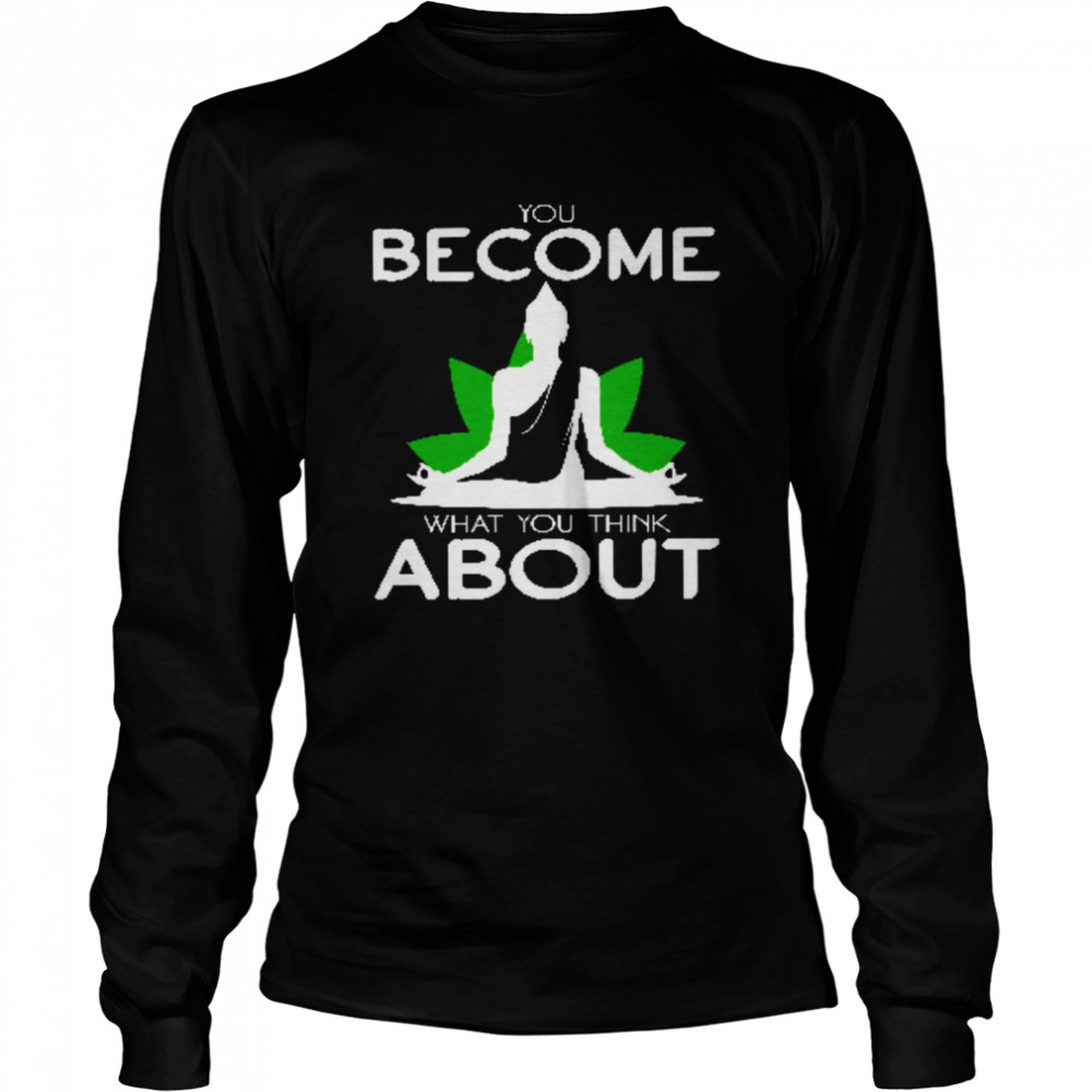 You Become What You Think About Long Sleeved T-shirt