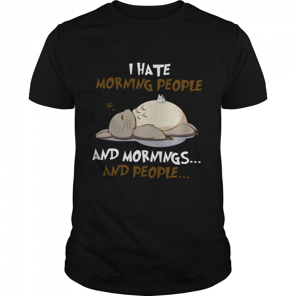 I Hate Morning People And Mornings And People Shirt