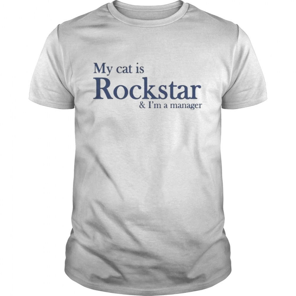 My cat is rockstar and I’m a manager shirt