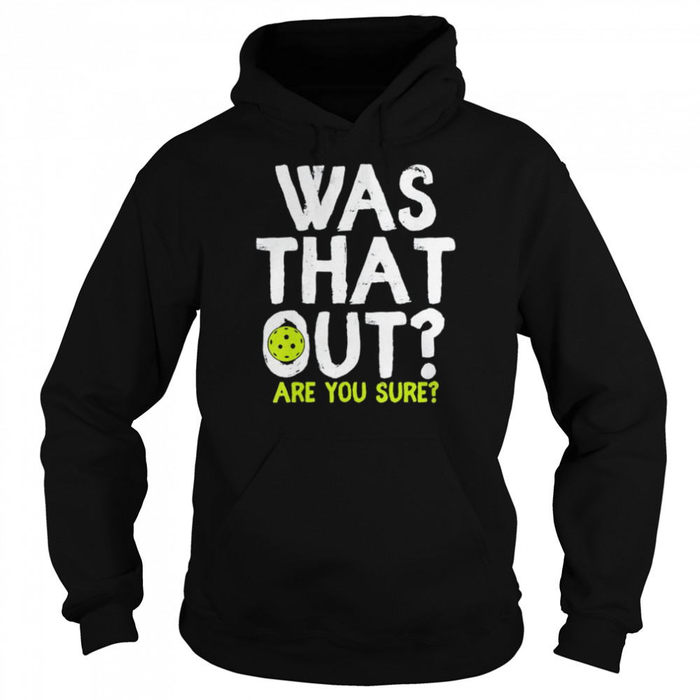 pickleball-was-that-out-are-you-sure-shirt