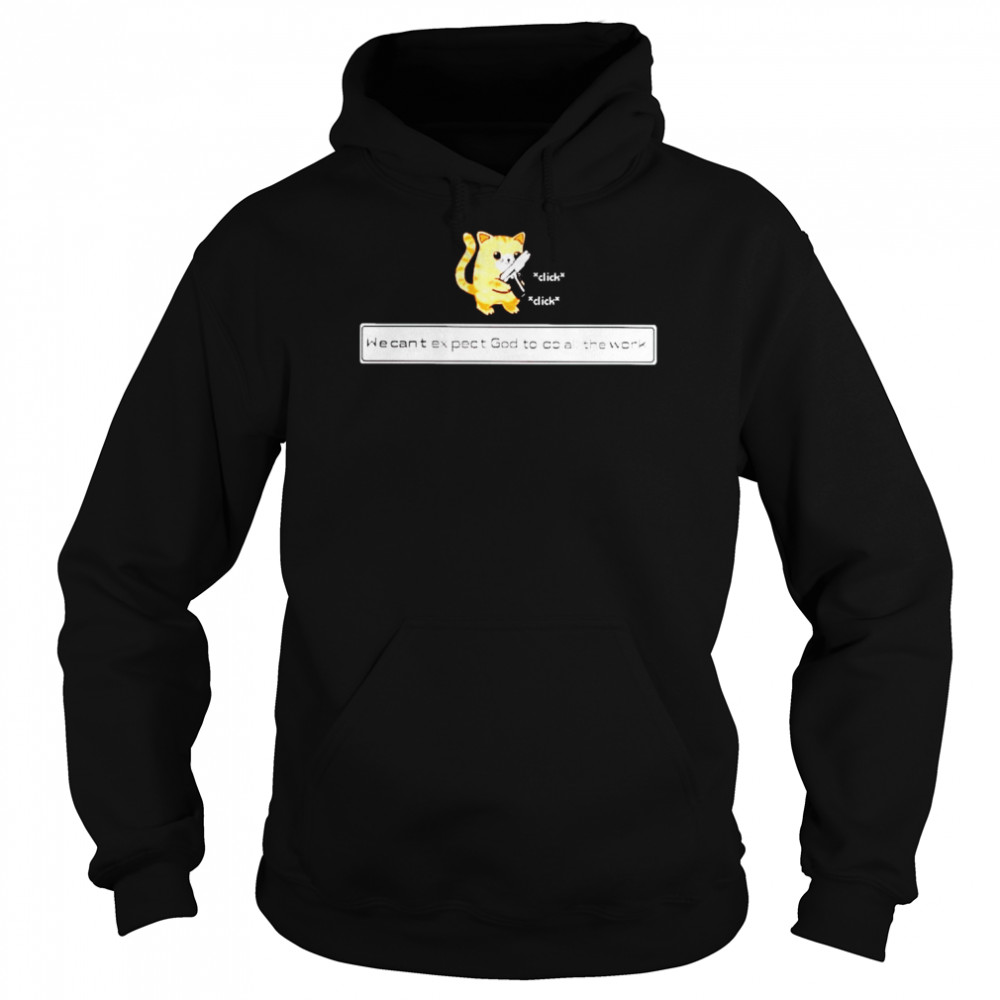 cat we can’t expect God to do all the work shirt Unisex Hoodie
