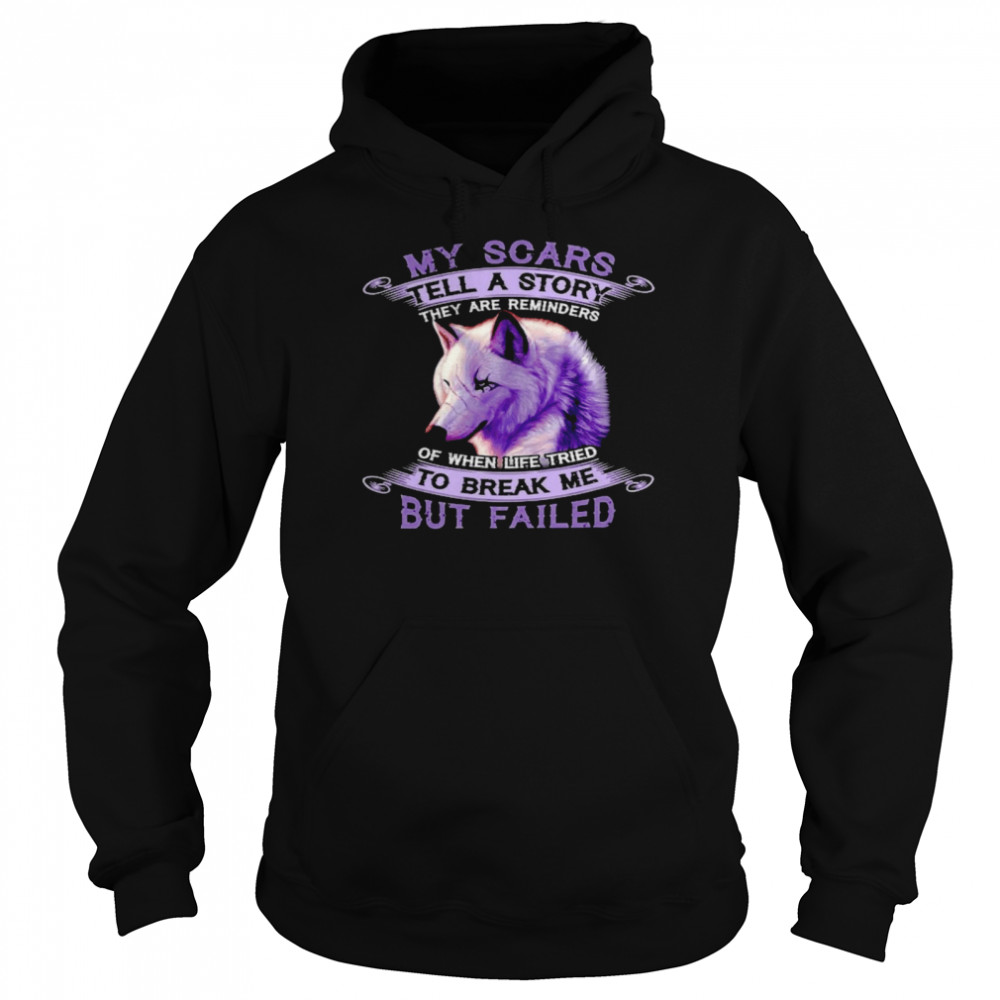 My scars tell a story they are reminders of when life tried to break me but failed shirt Unisex Hoodie