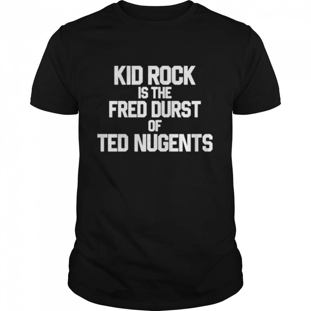 kid Rock Is The Fred Durst Of Ted Nugents  Classic Men's T-shirt