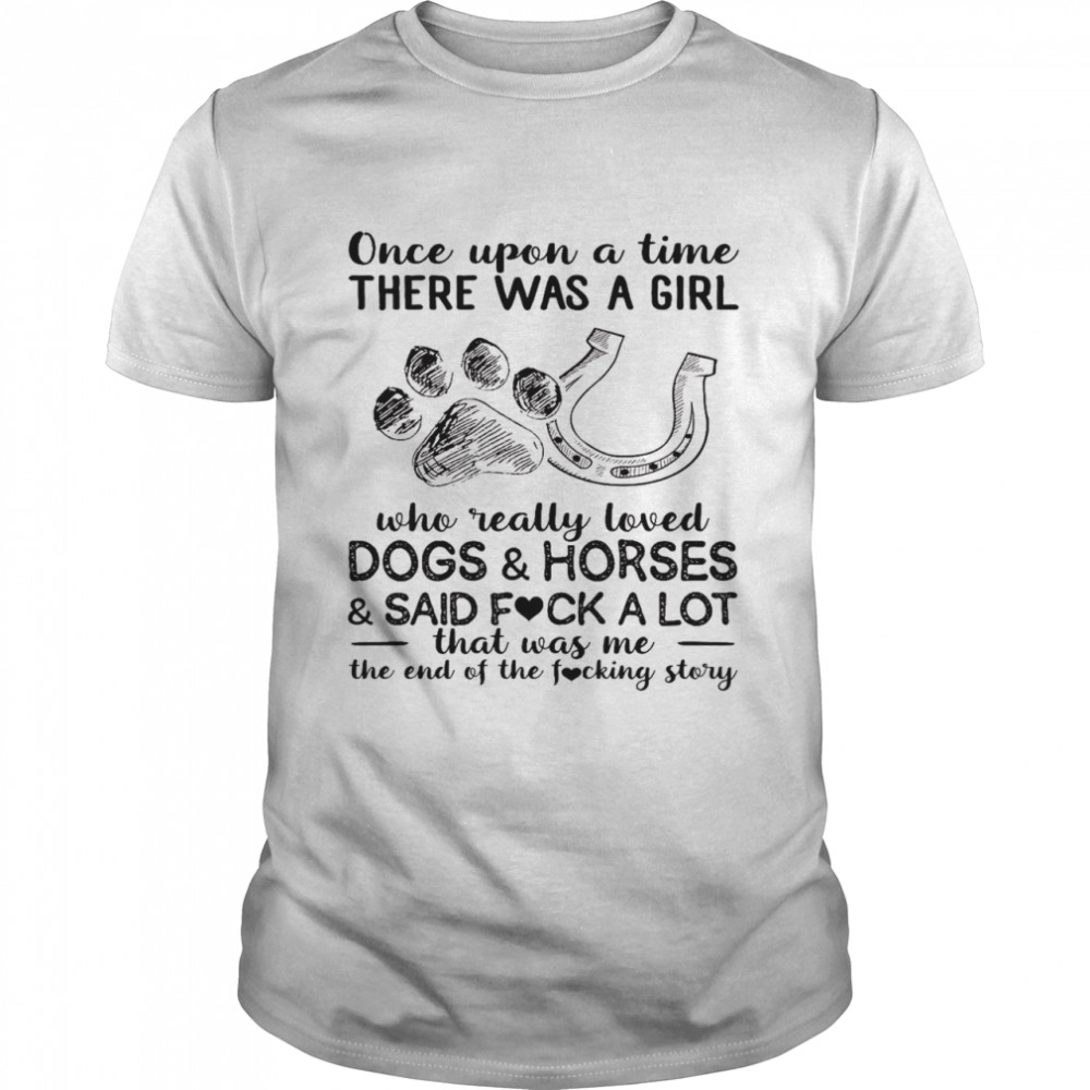 Once upon a time there was a girl who really loves dogs and horses