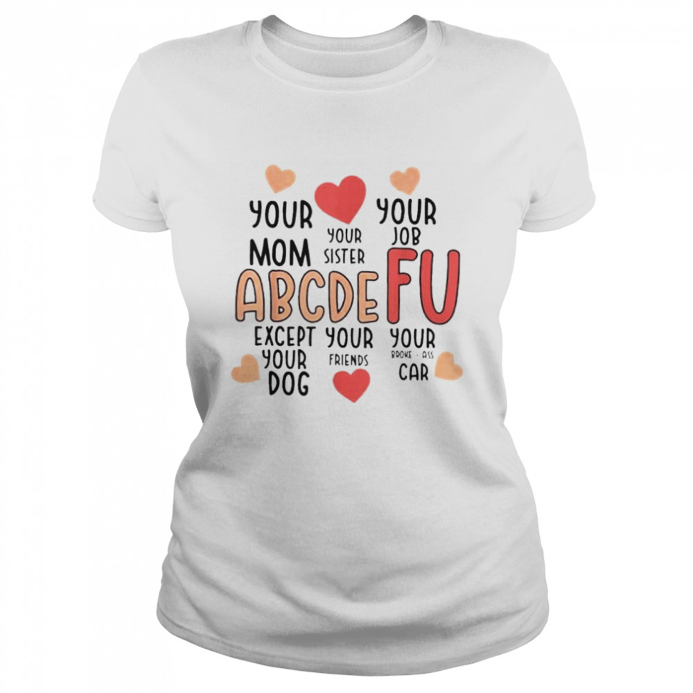 Alphabet ABCDEFU Heart Love You Funny Valentines Day 2022 shirt Classic Women's T-shirt