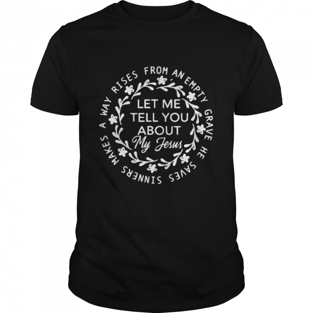 Let Me Tell You About My Jesus Bible Jesus Lovers shirt