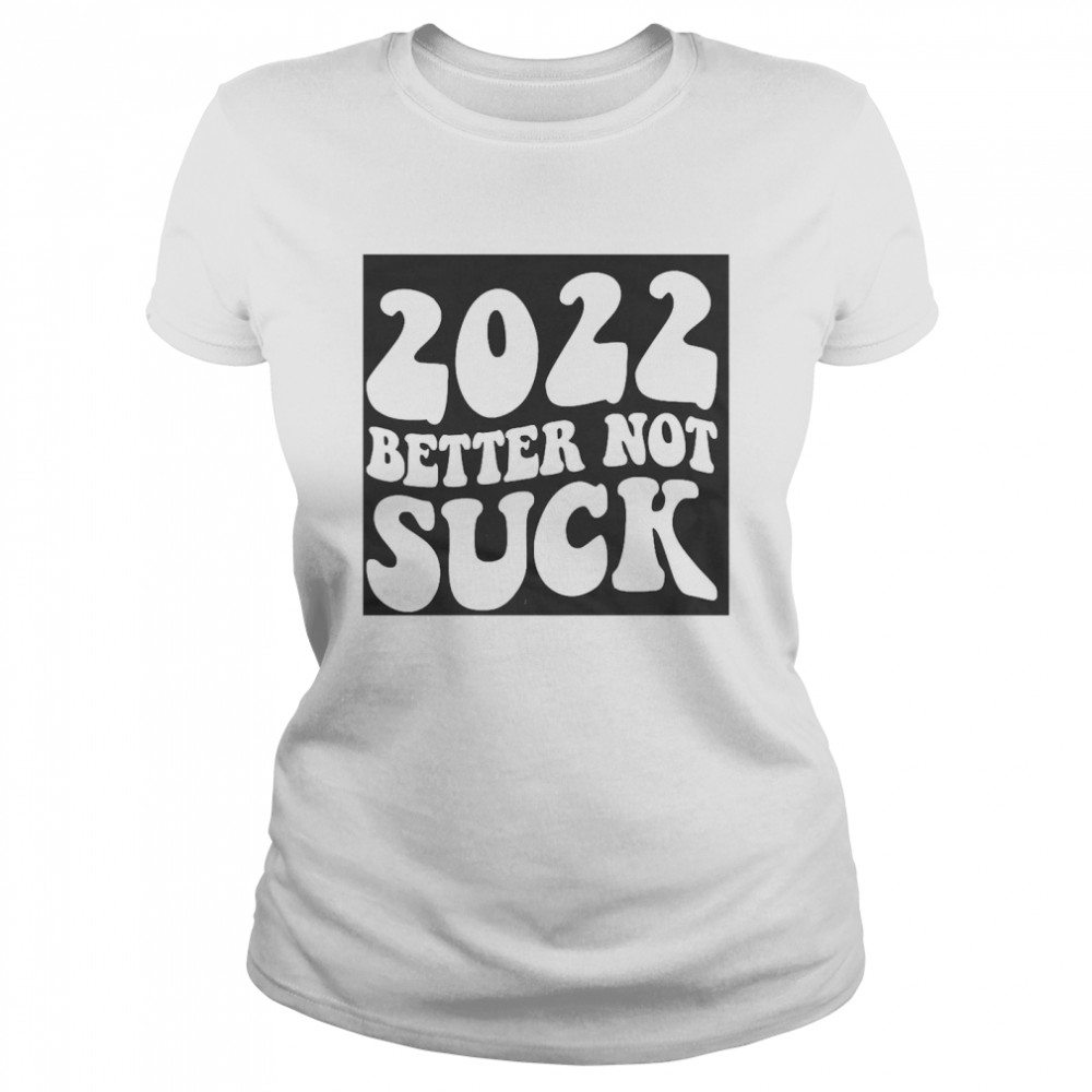 2022 Better Not Suck Classic Women's T-shirt