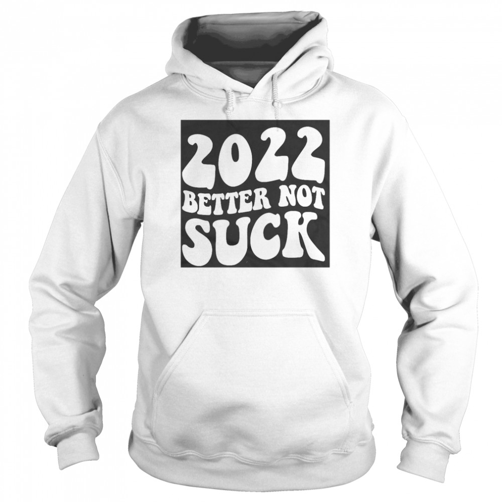 2022 Better Not Suck Unisex Hoodie