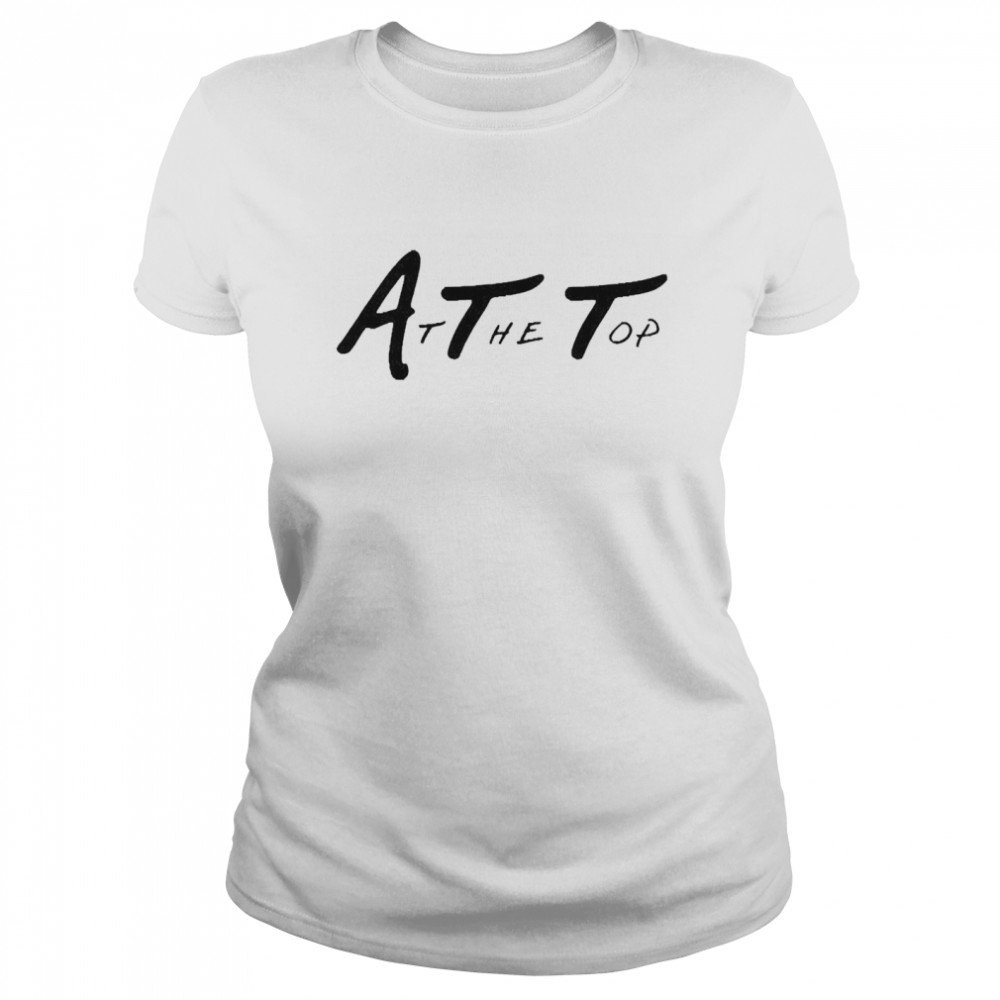 At The Top Merch At The Top White Classic Women's T-shirt