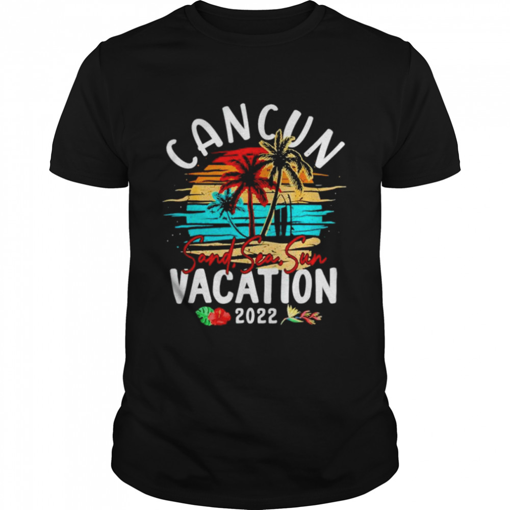cancun sand sea sun vacation 2022 shirt