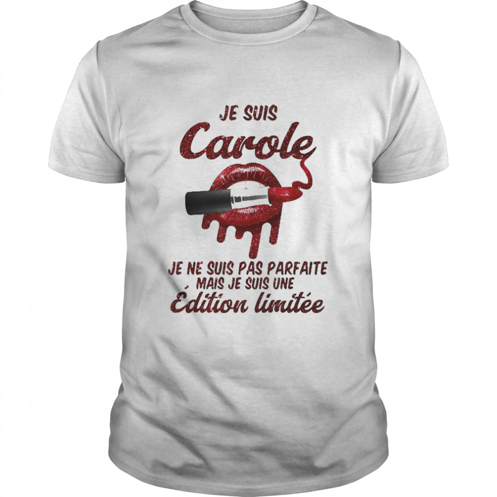 Je Suis Carole Je Ne Suis Pas Parfaite Mais Je Suis Une Edition Limitee Classic Men's T-shirt