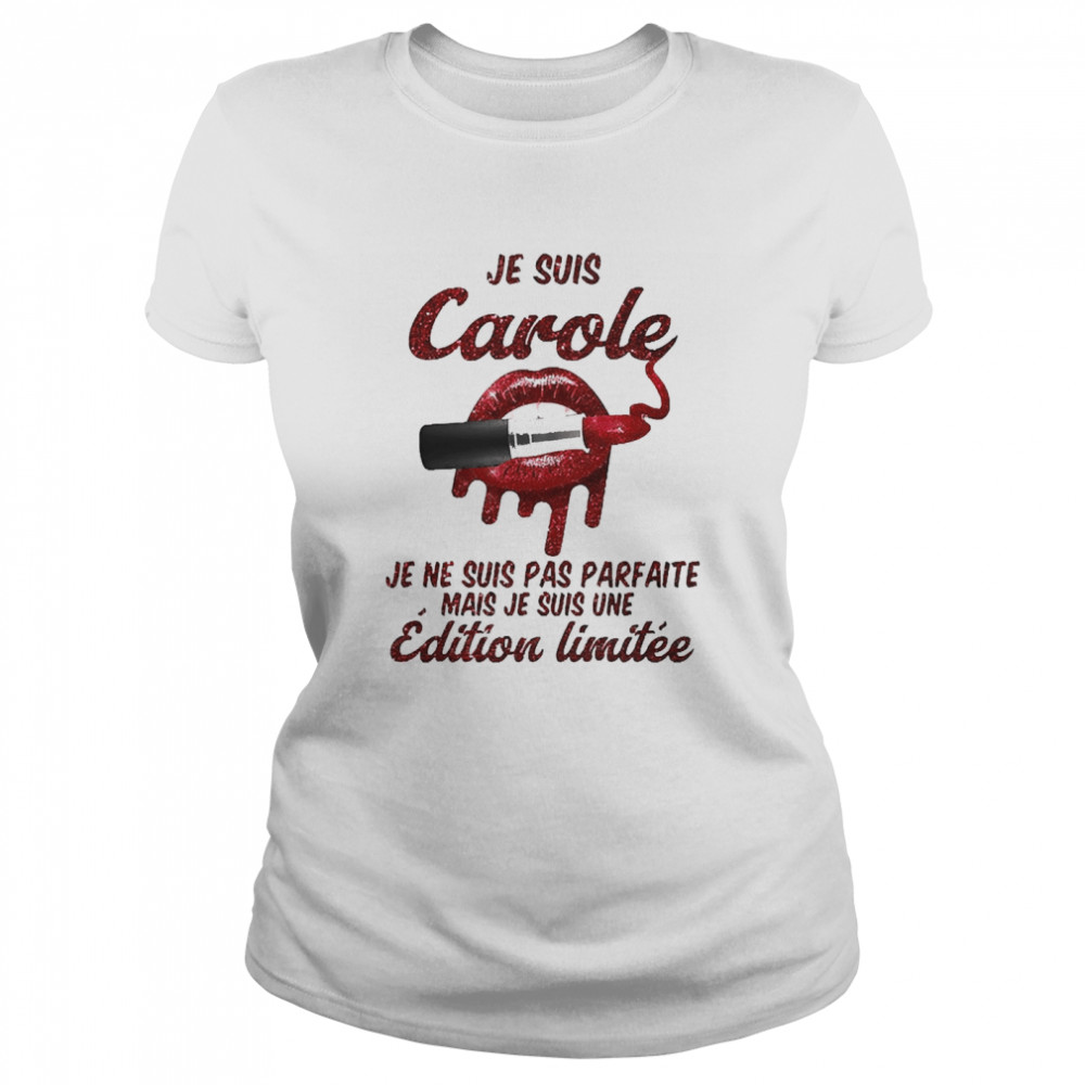 Je Suis Carole Je Ne Suis Pas Parfaite Mais Je Suis Une Edition Limitee Classic Women's T-shirt