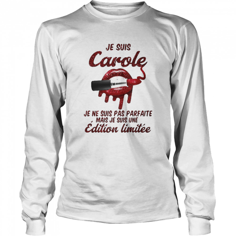 Je Suis Carole Je Ne Suis Pas Parfaite Mais Je Suis Une Edition Limitee Long Sleeved T-shirt