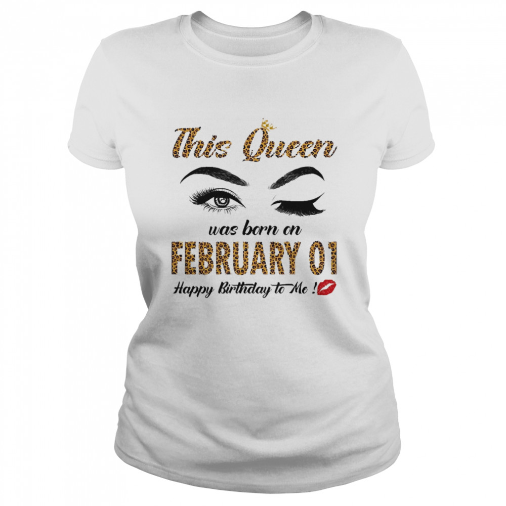 This Queen Was Born In February 01 Happy Birthday To Me Classic Women's T-shirt